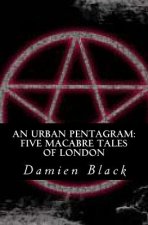 An Urban Pentagram: Five Macabre Tales Of London