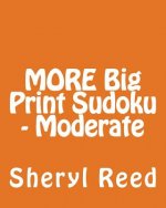 MORE Big Print Sudoku - Moderate: Large Grid Sudoku Puzzles