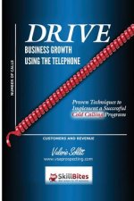 Drive Business Growth Using the Telephone!: Proven Techniques to Implement a Successful Cold Calling Program