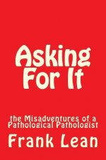 Asking For It: the Misadventures of a Pathological Pathologist