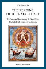 The Reading of the Natal Chart: The Secrets of Interpreting the Natal Chart Illustrated with Simplicity and Clarity