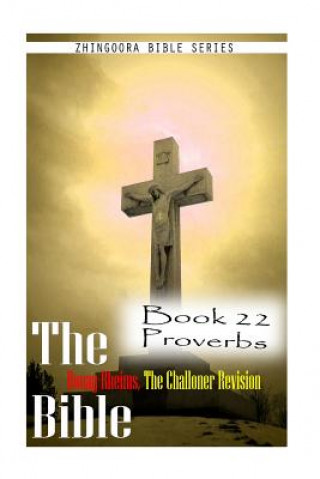 The Bible Douay-Rheims, the Challoner Revision- Book 22 Proverbs