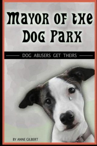 Mayor of the Dog Park: Dog Abusers Get Theirs