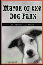 Mayor of the Dog Park: Dog Abusers Get Theirs