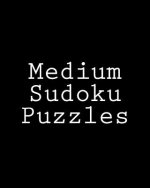 Medium Sudoku Puzzles: Challenging, Large Print Puzzles