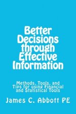 Better Decisons through Effective Information: Methods, Tools, and Tips for using Financial and Statistical Tools