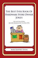The Best Ever Book of Hardware Store Owner Jokes: Lots and Lots of Jokes Specially Repurposed for You-Know-Who