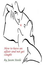 How to Have an Affair and not get Caught