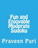 Fun and Enjoyable Moderate Sudoku: Easy to Read, Large Grid Puzzles