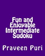 Fun and Enjoyable Intermediate Sudoku: Easy to Read, Large Grid Puzzles