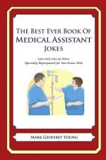 The Best Ever Book of Medical Assistant Jokes: Lots and Lots of Jokes Specially Repurposed for You-Know-Who