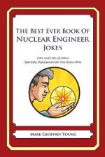 The Best Ever Book of Nuclear Engineer Jokes: Lots and Lots of Jokes Specially Repurposed for You-Know-Who