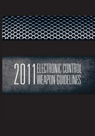 2011 Electronic Control Weapons Guidelines