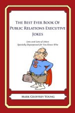 The Best Ever Book of Public Relations Executive Jokes: Lots and Lots of Jokes Specially Repurposed for You-Know-Who