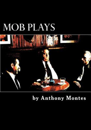 Mob Plays: 4 one-act plays dealing with the Mob