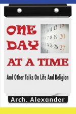 One Day At A Time: And Other Talks On Life And Religion