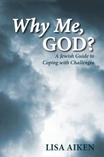 Why Me, God?: A Jewish Guide to Coping with Challenges