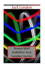 Brown Wolf And Other Jack London Stories