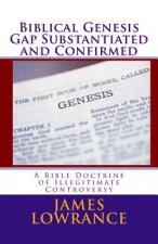 Biblical Genesis Gap Substantiated and Confirmed: A Bible Doctrine of Illegitimate Controversy
