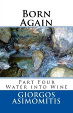 Born Again: Part Four Water into Wine