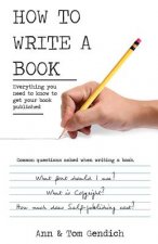 How To Write A Book: Everything you need to know to get your book published
