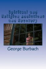 Spiritual and Religion Addictions and Recovery: When devotion turns into Addiction