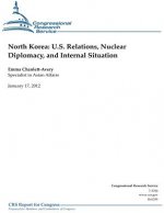 North Korea: U.S. Relations, Nuclear Diplomacy, and Internal Situation