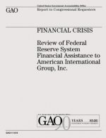 Financial Crisis: Review of Federal Reserve System Financial Assistance to American International Group, Inc.
