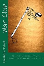 War Club: A Journey of Understanding Along the Lewis and Clark Trail