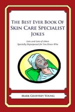 The Best Ever Book of Skin Care Specialist Jokes: Lots and Lots of Jokes Specially Repurposed for You-Know-Who