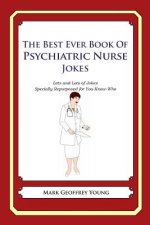 The Best Ever Book of Psychiatric Nurse Jokes: Lots and Lots of Jokes Specially Repurposed for You-Know-Who