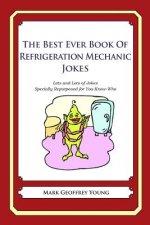 The Best Ever Book of Refrigeration Mechanic Jokes: Lots and Lots of Jokes Specially Repurposed for You-Know-Who