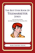 The Best Ever Book of Telemarketer Jokes: Lots and Lots of Jokes Specially Repurposed for You-Know-Who