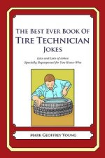 The Best Ever Book of Tire Technician Jokes: Lots and Lots of Jokes Specially Repurposed for You-Know-Who