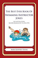 The Best Ever Book of Swimming Instructor Jokes: Lots and Lots of Jokes Specially Repurposed for You-Know-Who