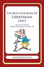 The Best Ever Book of Libertarian Jokes: Lots and Lots of Jokes Specially Repurposed for You-Know-Who