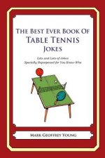 The Best Ever Book of Table Tennis Jokes: Lots and Lots of Jokes Specially Repurposed for You-Know-Who