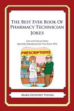The Best Ever Book of Pharmacy Technician Jokes: Lots and Lots of Jokes Specially Repurposed for You-Know-Who
