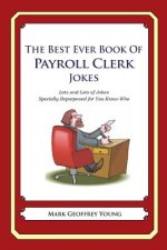 The Best Ever Book of Payroll Clerk Jokes: Lots and Lots of Jokes Specially Repurposed for You-Know-Who