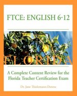 FTCE: English 6-12 A Complete Content Review for the Florida 6-12 English Teacher Certification Exam