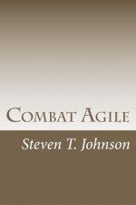 Combat Agile: Applying Military Concepts to Create Top-Performing Agile Teams