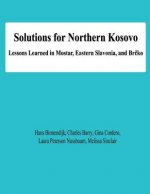 Solutions for Northern Kosovo: Lessons Learned in Mostar, Eastern Slavonia, and Brcko