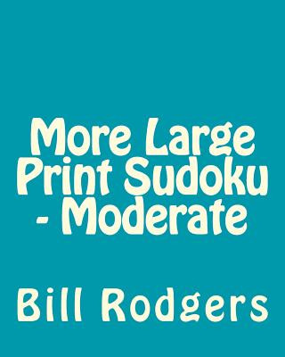 More Large Print Sudoku - Moderate: 80 Easy to Read, Large Print Sudoku Puzzles