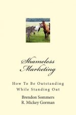 Shameless Marketing: How To Be Outstanding While Standing Out