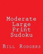 Moderate Large Print Sudoku: 80 Easy to Read, Large Print Sudoku Puzzles