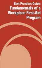 Best Practices Guide: Fundamentals of a Workplace First-Aid Program