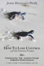 How To Lose Control And Gain Emotional Freedom: Embracing the 