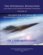 The Hypersonic Revolution, Case Studies in the History of Hypersonic Technology: Volume III, The Quest for the Obital Jet: The Natonal Aero-Space Plan