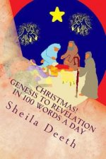Christmas! Genesis to Revelation in 100 words a day: The Bible in 100 words a day