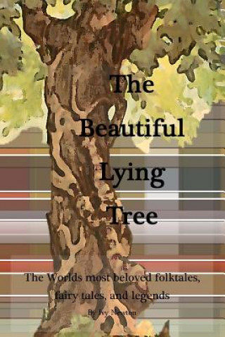 The Beautiful Lying Tree: The Worlds most beloved folktales, fairy tales, and legends